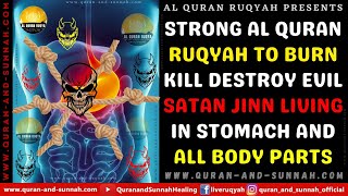 AL QURAN RUQYAH TO BURN KILL DESTROY EVIL SATAN JINN LIVING IN STOMACH AND ALL BODY PARTS.