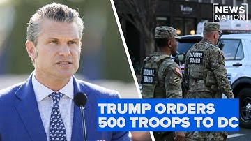 Trump sending 500 more troops to DC: Hegseth | NewsNation