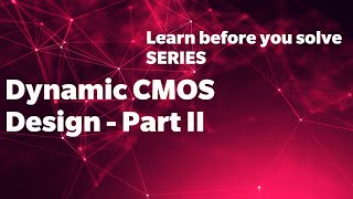 Dynamic CMOS Design - Part - 2 | Learn before you solve