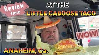 Food Review at the Little Caboose Tacos in Anaheim Ca all i can say is WOW AMAZING