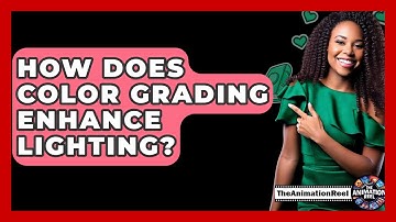 How Does Color Grading Enhance Lighting? - The Animation Reel