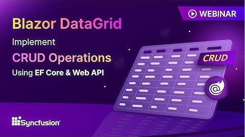 Blazor DataGrid: Implement CRUD Operations Using EF Core & Web API [Webinar]