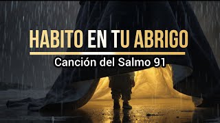 Habito en tu Abrigo | Música Cristiana |SALMO 91 #musicacristiana #salmo91 #worship #adoración