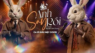 ANH SAY RỒI - Bản Nam Ca Sĩ Giấu Mặt Hot TikTok | Hãy Đưa Anh Về Đi Em Ơi Anh Say Rồi...