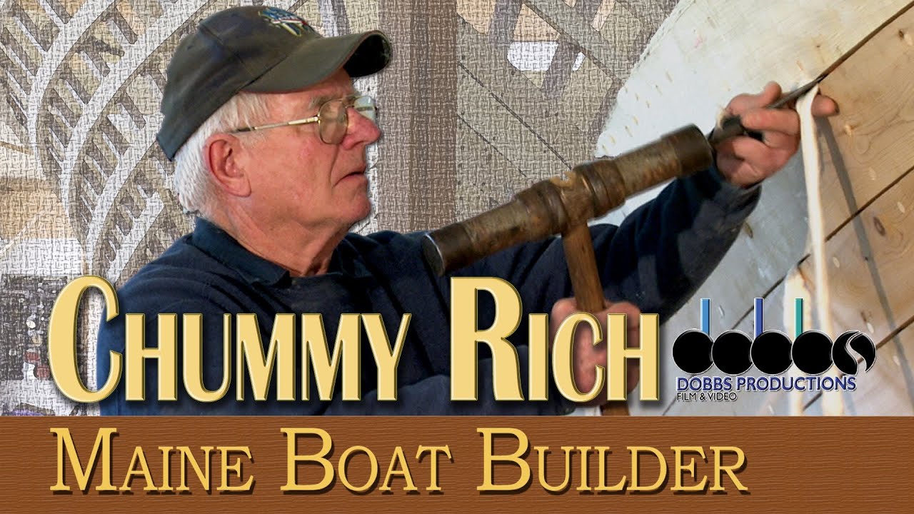 Chummy Rich: Maine Boat Builder- Dobbs Productions, Bar Harbor,Maine