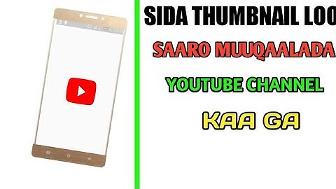 SIDA-THUMBNAIL-LOO SAARO-MUUQAALADA. | YOUTUBE CHANnEL KAAGA ?!!!!!