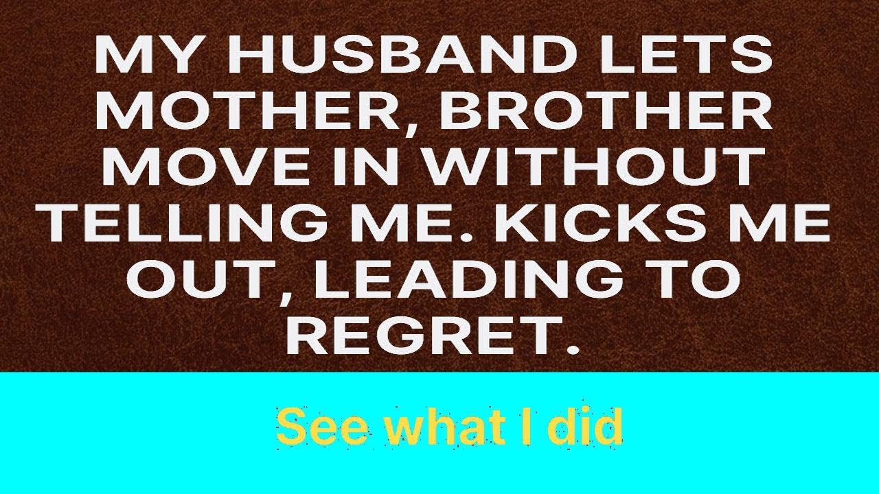 After kicking me out, my husband let his mother and brother live with