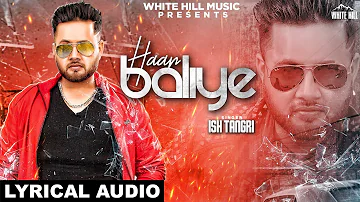 Haan Baliye (Lyrical Audio) ISH Tangri | New Punjabi Songs 2018 | White Hill Music