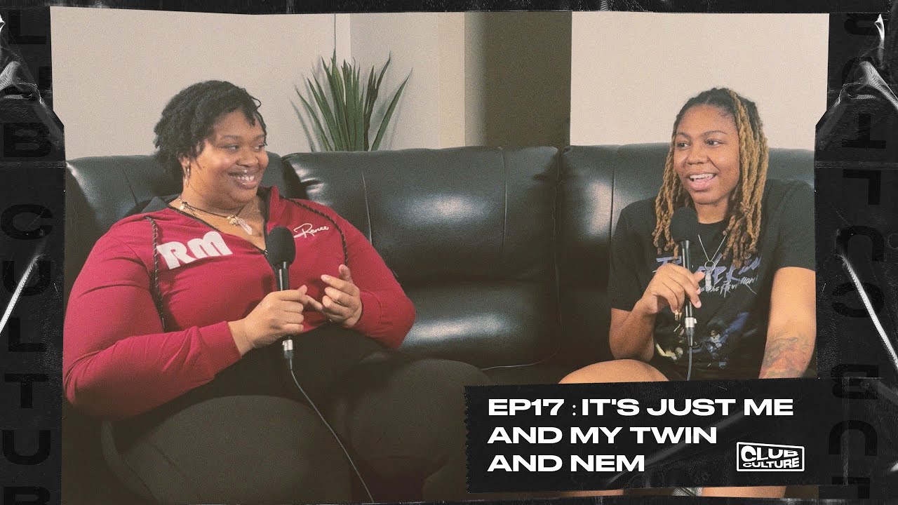 It's Just Me and My Twin and Nem Episode 17 Club Culture YouTube