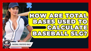 How Are Total Bases Used To Calculate Baseball SLG? - Baseball Statistics Vault