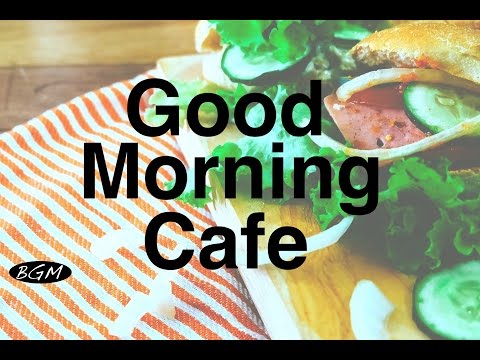 【CAFE MUSIC】Relaxing Jazz & Bossa Nova Instrumental Music For Work,Study - Good Morning Music