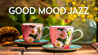 Upbeat Jazz Spring Music - Good Mood with Jazz Relaxing Music & Soft Elegant Bossa Nova instrumental