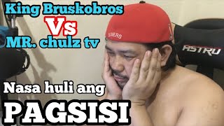NASA HULI ANG PAGSISI | ANG KINATAKUTAN KO AY NAGYARI | MR. CHULZ TV AND KING BRUSKO FIGHT