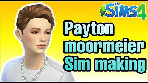 Payton moormeier Sim making&playing video!!