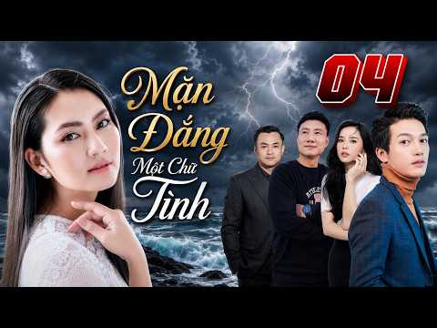 MẶN ĐẮNG MỘT CHỮ TÌNH tập 04 | Phim tình cảm Việt Nam | PHIM HAY 2026