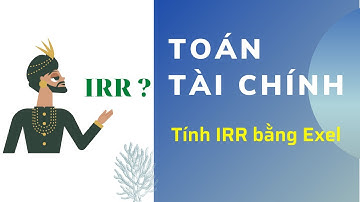 TOÁN TÀI CHÍNH | CÁCH TÍNH IRR BẰNG EXEL