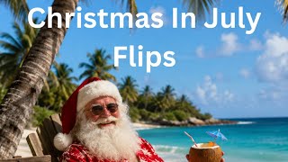 Christmas in July Flips Part 2 July 23, 2026