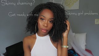 Skinny Girl Talk | GRWM | Ebony's Space