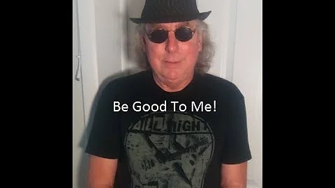 Be Good To Me By Robert Grigg