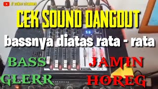 CEK SOUND DANGDUT BASS GLERR - MANTAP LURR bassnya diatas rata - rata - AWAS JEBOL