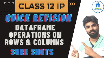CLASS 12 IP REVISION | DATA FRAME OPERATIONS ON ROWS AND COLUMNS | DELETE | INSERT | UPDATE | CBSE