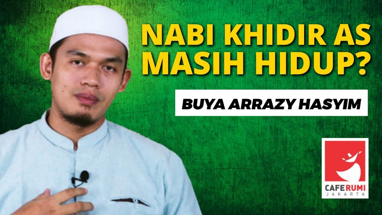 APA BENAR NABI KHIDIR AS MASIH HIDUP - BUYA DR. ARRAZY HASYIM, MA