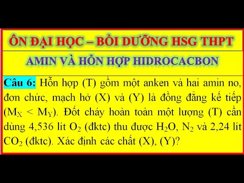 Video Câu 6: Hỗn hợp (T) gồm một anken và hai amin no, đơn... - youtube