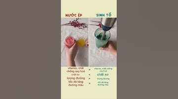 So sánh sinh tố và nước ép