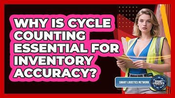 Why Is Cycle Counting Essential For Inventory Accuracy? - Smart Logistics Network