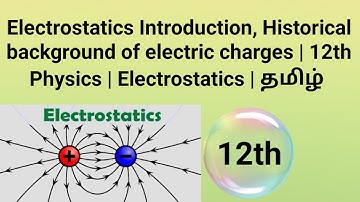 Electrostatics Introduction, Historical background | 12th Physics | Electrostatics | தமிழ்