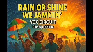 Rain or Shine We Jammin’ | Vox Circuit | Roots Reggae Resilience Anthem (Rise Up Riddim)