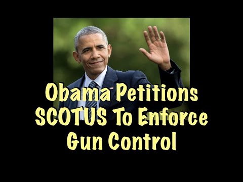 Obama Petitions SCOTUS To Enforce Gun Control