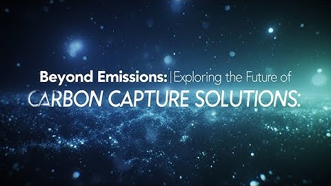 Beyond Emissions: Exploring the Future of Carbon Capture Solutions