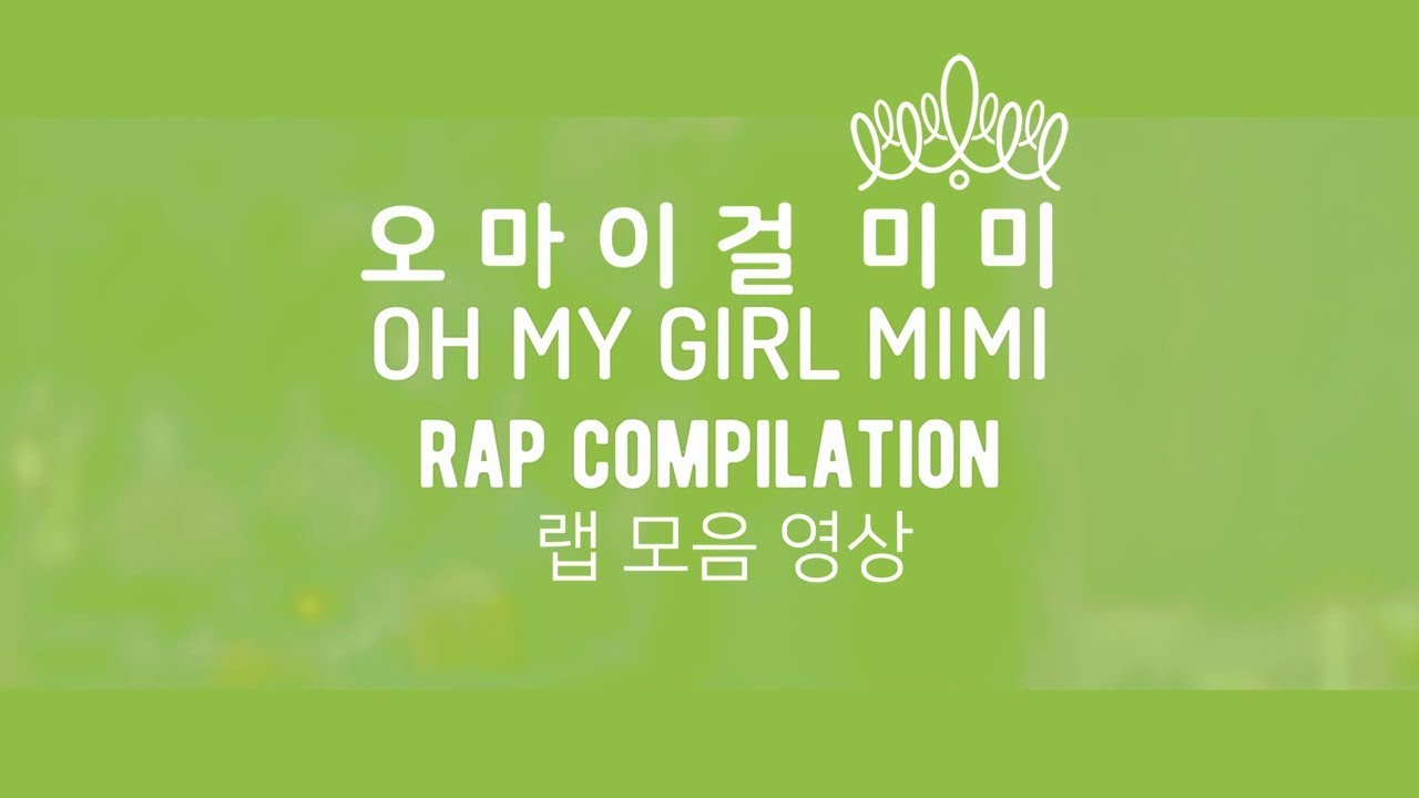 OH MY GIRL MIMI Rap Compilation - Chronological / 오마이걸 미미 랩 모음 풀버전 - OHMYGIRL RAP COMPILATION