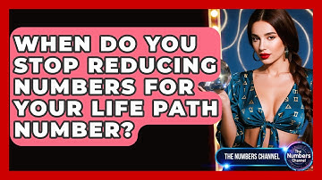 When Do You Stop Reducing Numbers For Your Life Path Number? - The Numbers Channel