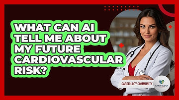 What Can AI Tell Me About My Future Cardiovascular Risk? - Cardiology Community