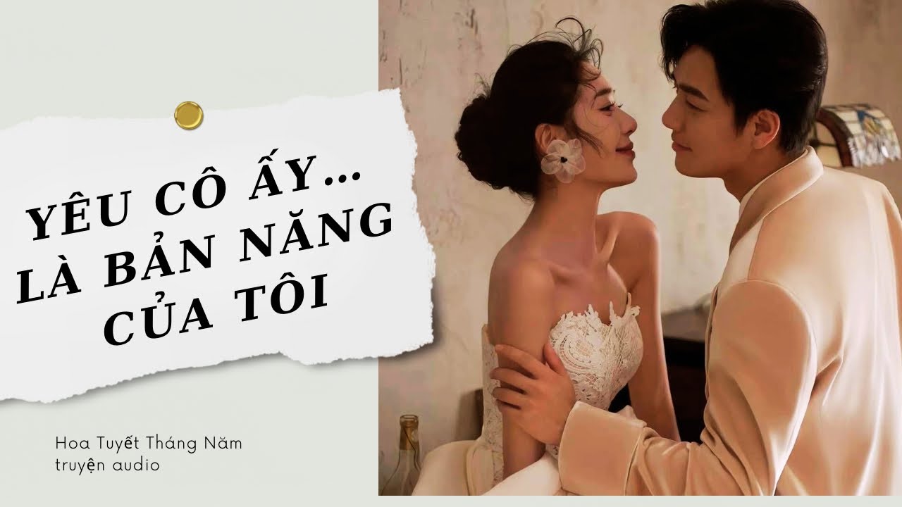 [Truyện Audio] | YÊU CÔ ẤY…LÀ BẢN NĂNG CỦA TÔI | Hoa Tuyết Tháng Năm (Full)