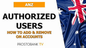 How to Add and Remove Authorized Users on ANZ Accounts | Step-by-Step Guide
