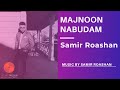 Samir Roashan - MAJNOON NABUDAM [Official Release] 2020