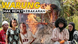 WARUNG MAK REPET KEBAKARAN - ( MAK REPET DAPAT MUSIBAH)