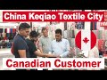 Canadian Customer | Keqiao Market | Yiwu Market |China Sourcing Agency