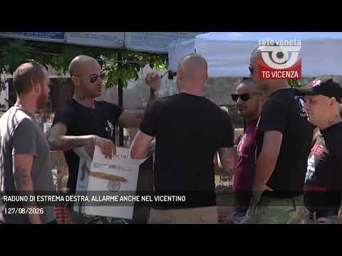 Video RADUNO DI ESTREMA DESTRA, ALLARME ANCHE NEL VICENTINO | 27/08/2026