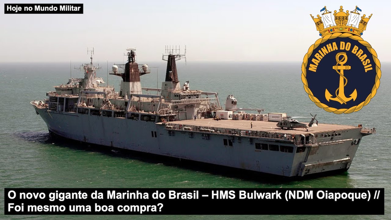 O novo gigante da Marinha do Brasil – HMS Bulwark (NDM Oiapoque) – Foi mesmo uma boa compra?