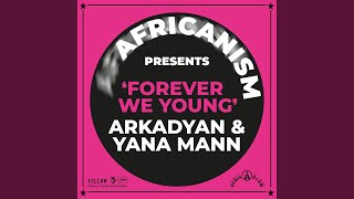 Forever We Young (Extended) - Africanism, Arkadyan, Yana Mann