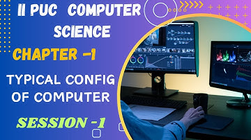 COMPUTER SCIENCE | II PUC | CHAPTER-01 | TYPICAL CONFIGURATION OF COMPUTER | Session-01
