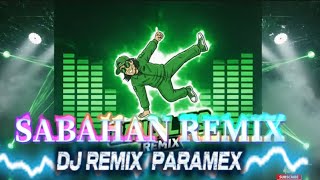 SABAHAN DJ REMIX - PARAMEX LAGO LAGO - DJ TAHUN BARU GACOR