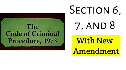 Section 6, 7, And 8 of criminal procedure code 1973