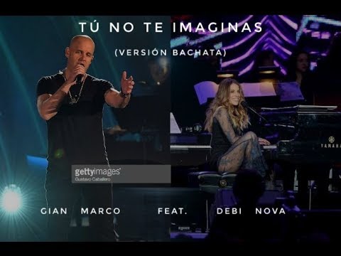 Gian Marco Feat. Debi Nova - Tú No Te Imaginas (versión Bachata) 