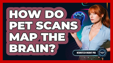 How Do PET Scans Map The Brain? - Neurotech Insight Pro