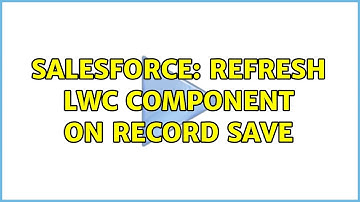 Salesforce: Refresh lwc component on record save (2 Solutions!!)